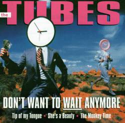 The Tubes : Don't Want to Wait Anymore